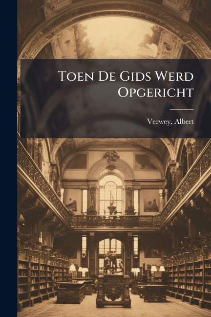 Toen De Gids Werd Opgericht - Albert Verwey