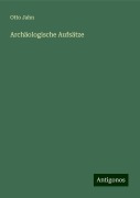 Archäologische Aufsätze - Otto Jahn