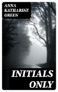 Cover-Bild zum Titel 'Initials Only' von 'Anna Katharine Green'