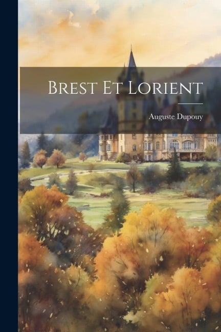 Brest Et Lorient - Auguste Dupouy