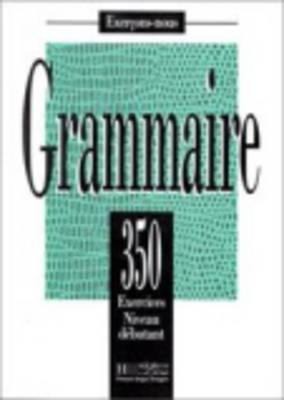 350 Exercices Grammaire - Debutant Livre de L'Eleve - Collective, Bady