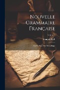 Nouvelle Grammaire Française: Sur Un Plan Très Méthodique; Volume 1 - François Noël