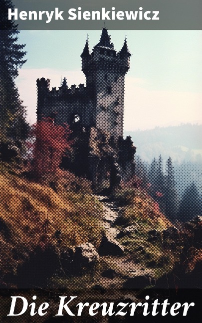 Die Kreuzritter - Henryk Sienkiewicz