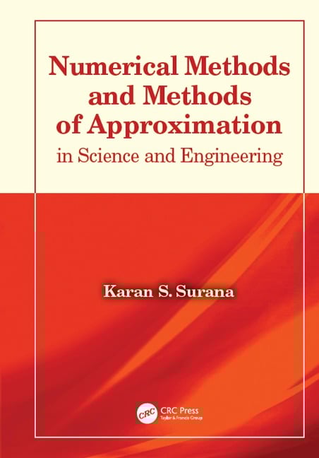Numerical Methods and Methods of Approximation in Science and Engineering - Karan S. Surana