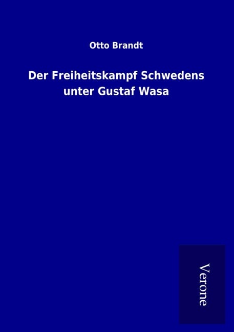 Der Freiheitskampf Schwedens unter Gustaf Wasa - Otto Brandt