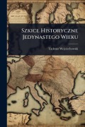 Cover-Bild zum Titel 'Szkice Historyczne Jedynastego Wieku' von 'Tadeusz Wojciechowski'