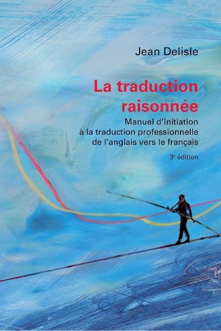 La Traduction Raisonnée, 3e Édition - Jean Delisle, Marco A Fiola