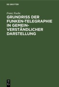 Cover-Bild zum Titel 'Grundriß der Funken-Telegraphie in gemeinverständlicher Darstellung' von 'Franz Fuchs'