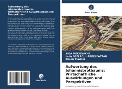 Cover-Bild zum Titel 'Aufwertung des Johannisbrotbaums: Wirtschaftliche Auswirkungen und Perspektiven' von 'Aida Mekhoukhe, Leila Deflaoui-Abdelfattah, Khodir Madani'