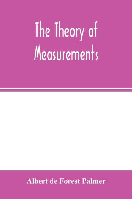 The theory of measurements - Albert De Forest Palmer