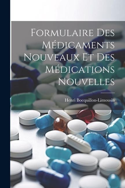 Formulaire Des Médicaments Nouveaux Et Des Médications Nouvelles - Henri Bocquillon-Limousin