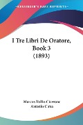 I Tre Libri De Oratore, Book 3 (1893) - Marcus Tullio Cicerone