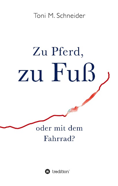 Zu Pferd, zu Fuß oder mit dem Fahrrad? - Toni M. Schneider