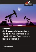 Cover-Bild zum Titel 'Effetti dell'invecchiamento e della temperatura sui fluidi di perforazione a base acquosa' von 'Tariq Ahmed'