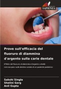 Cover-Bild zum Titel 'Prove sull'efficacia del fluoruro di diammina d'argento sulla carie dentale' von 'Sakshi Singla, Shalini Garg, Anil Gupta'