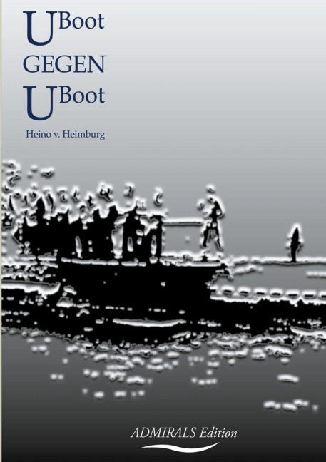 U-Boot gegen U-Boot - Heino von Heimburg