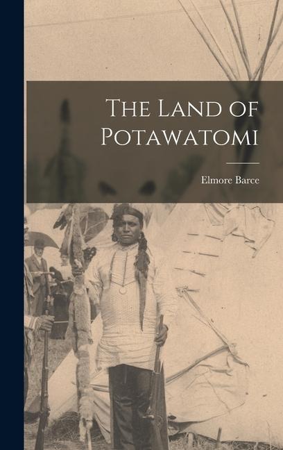 The Land of Potawatomi - Elmore Barce