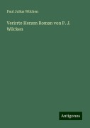Verirrte Herzen Roman von P. J. Wilcken - Paul Julius Wilcken