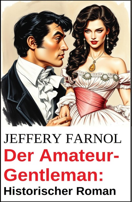 Der Amateur-Gentleman: Historischer Roman - Jeffery Farnol