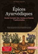 Cover-Bild zum Titel 'Épices Ayurvédiques : Guide Complet des Herbes et Épices Traditionnelles' von 'Artemis Saage - Français'