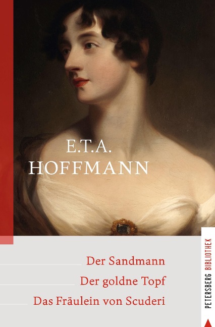 Der Sandmann - Der goldne Topf - Das Fräulein von Scuderi - Ernst Theodor Amadeus Hoffmann