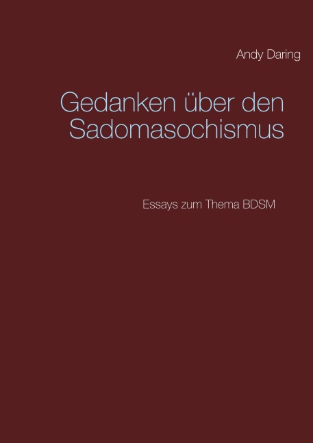 Gedanken über den Sadomasochismus - Andy Daring