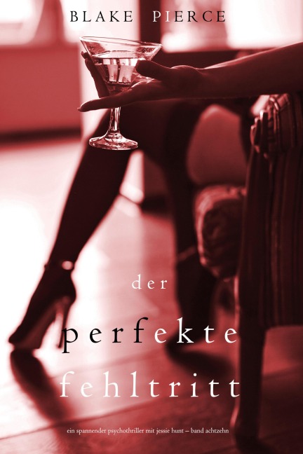 Der Perfekte Fehltritt (Ein spannender Psychothriller mit Jessie Hunt-Band Achtzehn) - Blake Pierce
