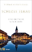 Schloss Elmau - Eine deutsche Geschichte - Dietmar Mueller-Elmau