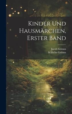 Kinder Und Hausmärchen, Erster Band - Wilhelm Grimm, Jacob Grimm