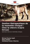 Cover-Bild zum Titel 'Gestion thérapeutique de la mammite clinique : Chez la chèvre (Capra hircus)' von 'Nirmal Kumar Jeph, Anju Chahar, Sandeep Kumar Sharma'