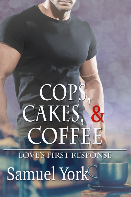 Cops, Cakes, and Coffee (Love's First Response, #1) - Samuel York