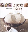 Cover-Bild zum Titel 'La pasta madre. 64 ricette illustrate di pane, dolci e stuzzichini salati' von 'Antonella Scialdone'