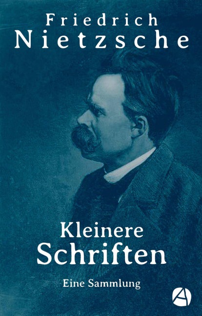 Kleinere Schriften - Friedrich Nietzsche