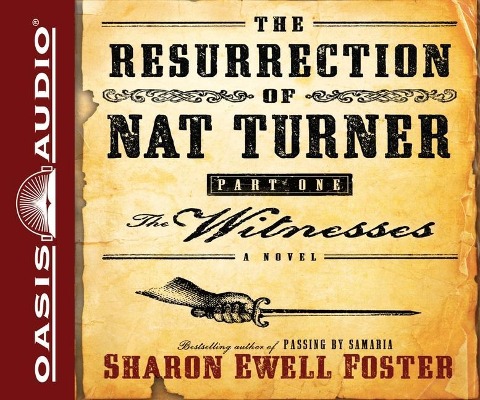 The Resurrection of Nat Turner, Part One: The Witnesses - Sharon Ewell Foster