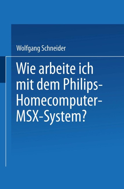 Wie arbeite ich mit dem Philips Homecomputer MSX(TM) - System? - Wolfgang Schneider