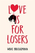 Cover-Bild zum Titel 'Love is for Losers' von 'Wibke Brueggemann'