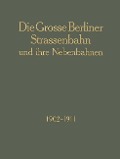 Die Grosse Berliner Strassenbahn und Ihre Nebenbahnen 1902-1911 - Grosse Berliner Strassenbahn