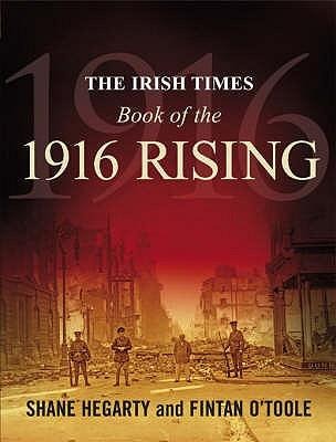 The Irish Times Book of the 1916 Rising - Fintan O'Toole, Shane Hegarty