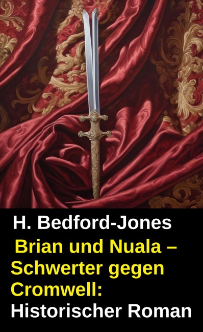 Brian und Nuala - Schwerter gegen Cromwell: Historischer Roman - H. Bedford-Jones