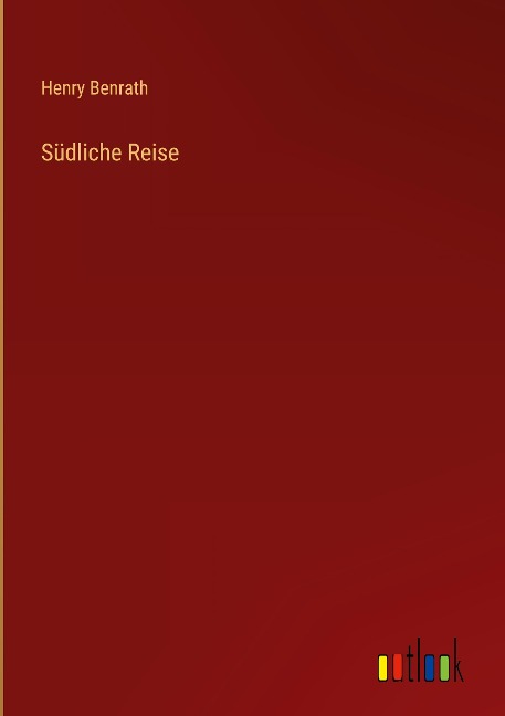 Südliche Reise - Henry Benrath