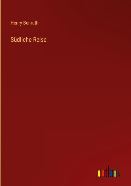 Südliche Reise - Henry Benrath