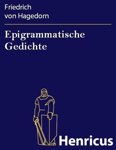 Epigrammatische Gedichte - Friedrich von Hagedorn