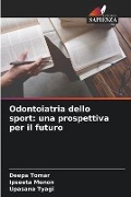 Odontoiatria dello sport: una prospettiva per il futuro - Deepa Tomar, Ipseeta Menon, Upasana Tyagi