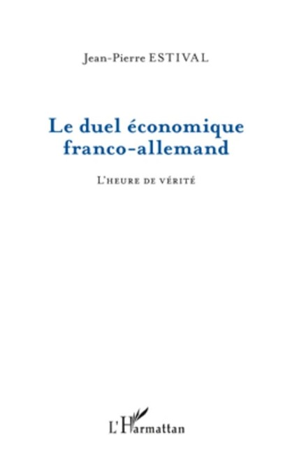Le duel economique franco-allemand - l'heure de verite - Jean-Pierre Estival Jean-Pierre Estival