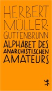 Cover-Bild zum Titel 'Alphabet des anarchistischen Amateurs' von 'Herbert Müller-Guttenbrunn'