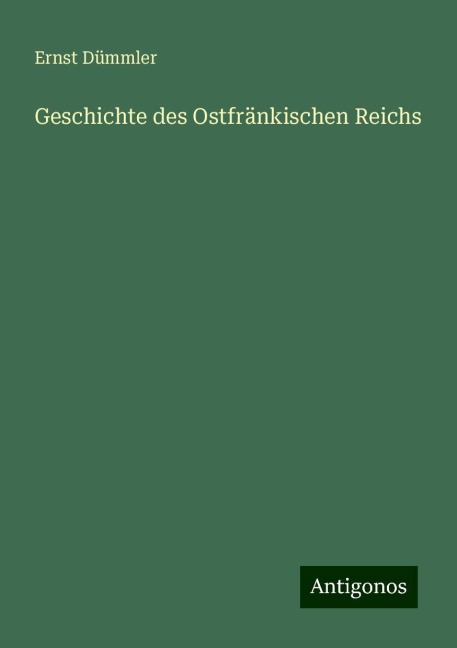 Geschichte des Ostfränkischen Reichs - Ernst Dümmler