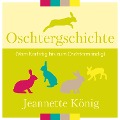Cover-Bild zum Titel 'Oschtergschichte' von 'Jeannette König'