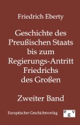 Cover-Bild zum Titel 'Geschichte des Preußischen Staats bis zum Regierungs-Antritt Friedrichs des Großen' von 'Friedrich Eberty'