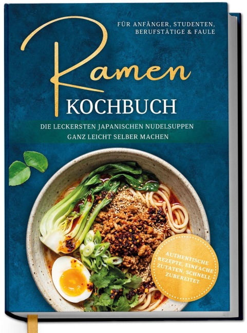 Ramen Kochbuch für Anfänger, Studenten, Berufstätige & Faule: Die leckersten japanischen Nudelsuppen ganz leicht selber machen - authentische Rezepte, einfache Zutaten, schnell zubereitet - Emi Tanaka