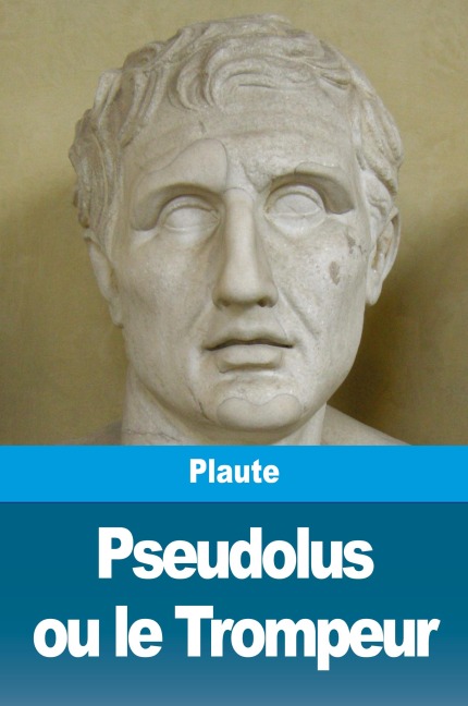 Pseudolus ou le Trompeur - Plaute
